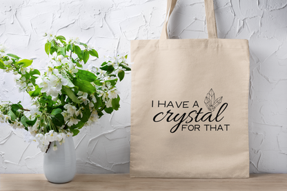 Tote Bag I have a crystal for that